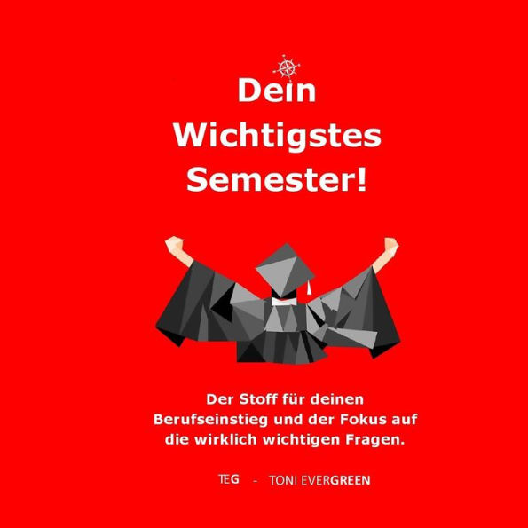 Dein Wichtigstes Semester: Der Stoff für deinen Berufseinstieg