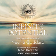 Infinite Potential: The Greatest Works of Neville Goddard