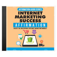 Internet Marketing Success Mindset Mastery: The Secret to Achieving Success in Any Business