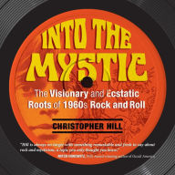 Into the Mystic: The Visionary and Ecstatic Roots of 1960s Rock and Roll