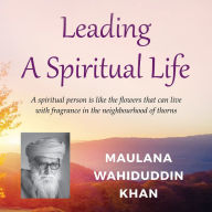 Leading a Spiritual Life: A spiritual person is like the flowers that can live with fragrance in the neighbourhood of thorns