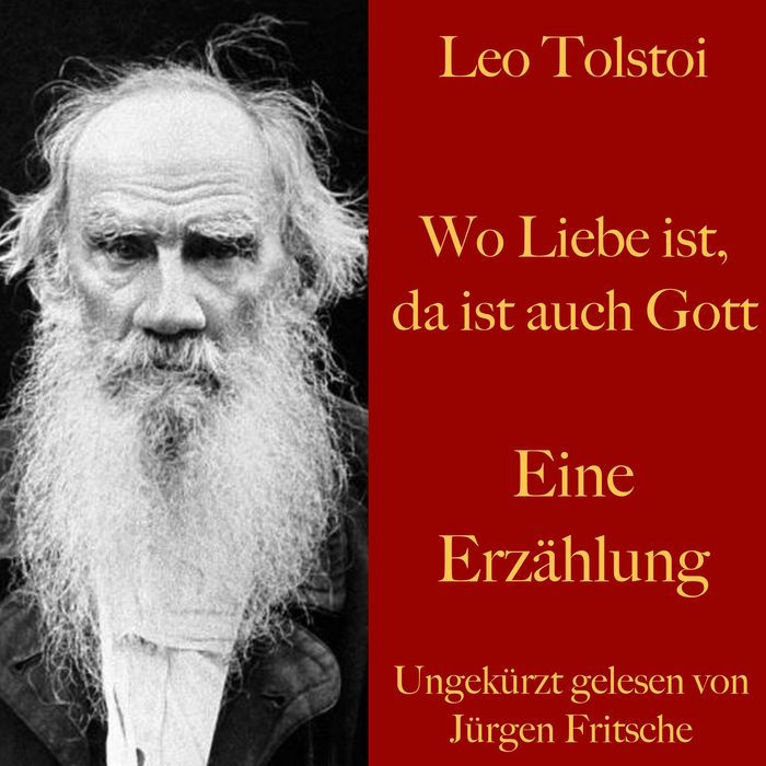 Leo Tolstoi: Wo Liebe ist, da ist auch Gott: Eine Erzählung