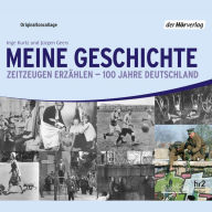Meine Geschichte: Zeitzeugen erzählen - 100 Jahre Deutschland (Abridged)