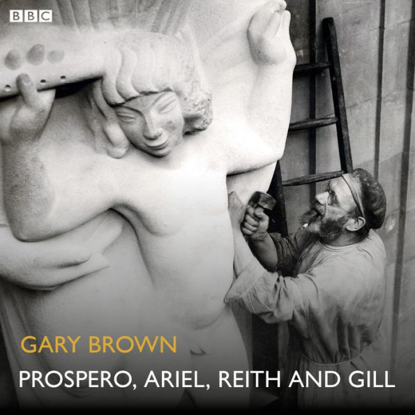 Prospero, Ariel, Reith and Gill: A BBC Radio 4 dramatisation