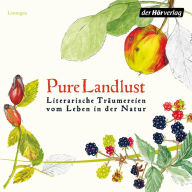 Pure Landlust: Literarische Träumereien vom Leben in der Natur (Abridged)