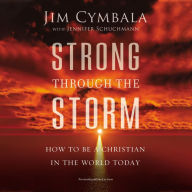 Strong through the Storm: How to Be a Christian in the World Today