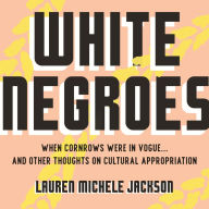 White Negroes: When Cornrows Were in Vogue . and Other Thoughts on Cultural Appropriation