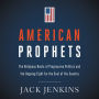 American Prophets: The Religious Roots of Progressive Politics and the Ongoing Fight for the Soul of the Country