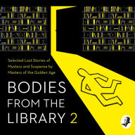 Bodies from the Library 2: Forgotten Stories of Mystery and Suspense by the Queens of Crime and Other Masters of the Golden Age
