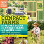 Compact Farms: 15 Proven Plans for Market Farms on 5 Acres or Less