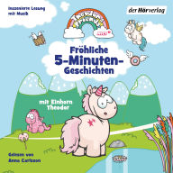 Einhorn Theodor: Fröhliche 5-Minuten-Geschichten mit Einhorn Theodor