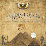 El Libro Egipcio de los Muertos: Versión Poética Según los Textos Jeroglíficos