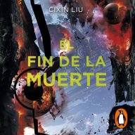 El fin de la muerte (Trilogía de los Tres Cuerpos 3)