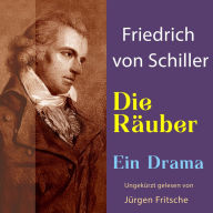 Friedrich von Schiller: Die Räuber. Ein Drama: Ungekürzte Lesung