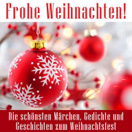 Frohe Weihnachten!: Die schönsten Märchen, Gedichte und Geschichten zum Weihnachtsfest