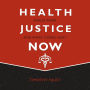 Health Justice Now: Single Payer and What Comes Next