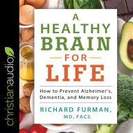 A Healthy Brain for Life: How to Prevent Alzheimer's, Dementia, and Memory Loss