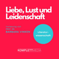 Liebe, Lust und Leidenschaft: Fachbereich Literaturwissenschaft (Abridged)