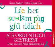 Lieber schlampig glücklich als ordentlich gestresst: Wege aus der Perfektionismusfalle