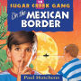 On the Mexican Border (Sugar Creek Gang Series #18)