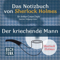 Sherlock Holmes - Das Notizbuch von Sherlock Holmes: Der kriechende Mann (Ungekürzt)