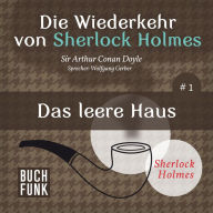 Das leere Haus - Die Wiederkehr von Sherlock Holmes, Band 1 (Ungekürzt)