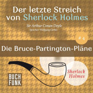 Die Bruce-Partington-Pläne - Der letzte Streich, Band 4 (Ungekürzt)