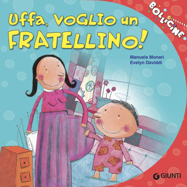 Uffa, voglio un fratellino! by Manuela Monari, Giulia Greco, Gianluca ...