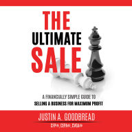 The Ultimate Sale: A Financially Simple Guide to Selling a Business for Maximum Profit