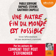 Une autre fin du monde est possible: Vivre l'effondrement (et pas seulement y survivre)