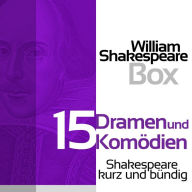 William Shakespeare: 15 Dramen und Komödien: Shakespeare kurz und bündig (Abridged)