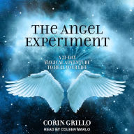 The Angel Experiment: A 21-Day Magical Adventure to Heal Your Life