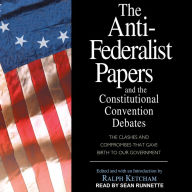 The Anti-Federalist Papers and the Constitutional Convention Debates