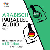 Arabisch Parallel Audio - Einfach Arabisch lernen mit 501 Sätzen in Parallel Audio - Teil 2
