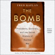 The Bomb: Presidents, Generals, and the Secret History of Nuclear War