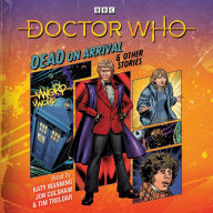 Doctor Who: Dead on Arrival & Other Stories: Doctor Who Audio Annual