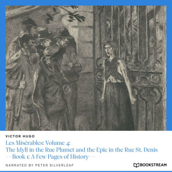 Les Misérables: Volume 4: The Idyll in the Rue Plumet and the Epic in the Rue St. Denis - Book 1: A Few Pages of History (Unabridged)