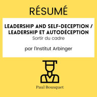 RÉSUMÉ - Leadership and Self-Deception / Leadership et autodéception: Sortir du cadre par l'Institut Arbinger