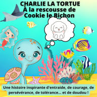 Charlie la Tortue: A la rescousse de Cookie le Bichon: Une histoire inspirante d'entraide, de courage, de persévérance de tolérance... et de doudou !