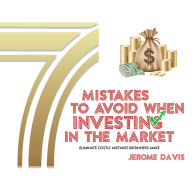 7 Mistakes To Avoid When Investing In The Market