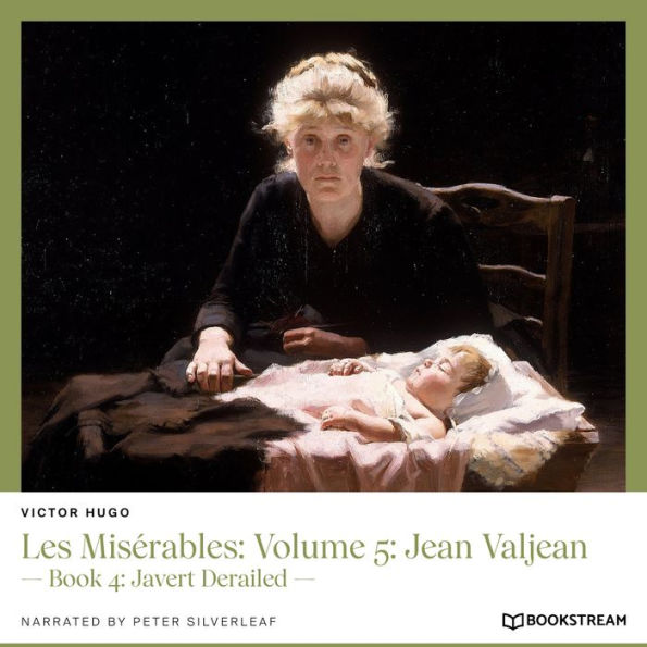 Les Misérables: Volume 5: Jean Valjean - Book 4: Javert Derailed (Unabridged)