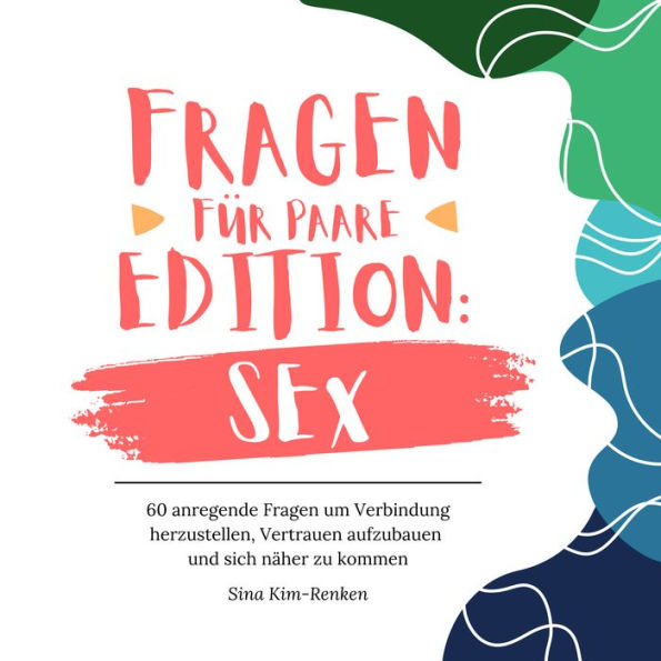 Fragen für Paare Edition Sex 60 anregende Fragen um Verbindung herzustellen, Vertrauen aufzubauen und sich näher zu kommen