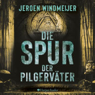 Die Spur der Pilgerväter (ungekürzt)