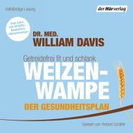 Weizenwampe - Der Gesundheitsplan: Getreidefrei fit und schlank - Vom Autor des SPIEGEL-Bestsellers 
