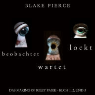 Das Making of Riley Paige Bündel: Beobachtet (Buch #1), Wartet (Buch #2), und Lockt (Buch #3): Digitally narrated using a synthesized voice