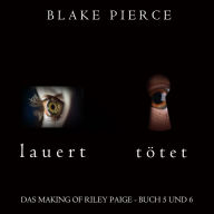 Das Making of Riley Paige Bündel: Lauert (Buch #5) und Tötet (Buch #6): Digitally narrated using a synthesized voice