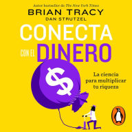 Conecta con el dinero: La ciencia para multiplicar tu riqueza