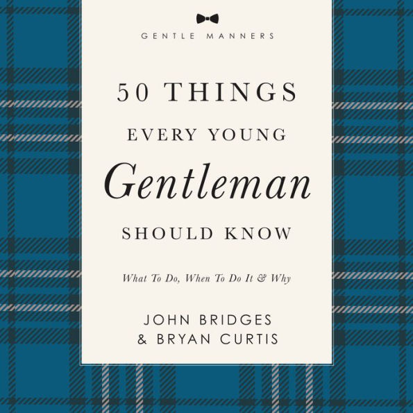 50 Things Every Young Gentleman Should Know Revised and Expanded: What to Do, When to Do It, and Why