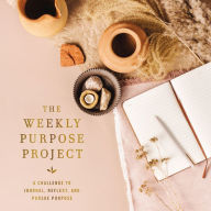 The Weekly Purpose Project: A Challenge to Journal, Reflect, and Pursue Purpose