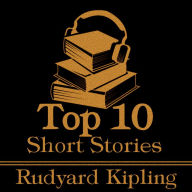 Top 10 Short Stories, The - Rudyard Kipling: The top ten Short Stories written by Rudyard Kipling